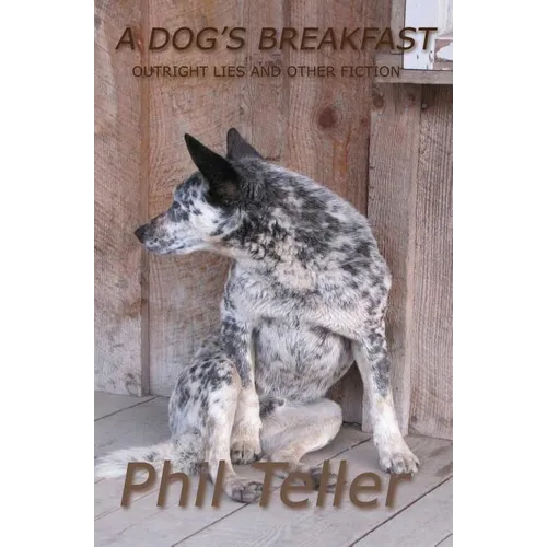 A Dog's Breakfast: Outright Lies and Other Short Fiction