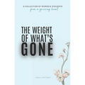 The Weight Of What's Gone: Words & Thoughts From A Grieving Heart