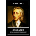 John Lyly - Campaspe: 'Fortune, thou didst never yet deceive virtue, because virtue never yet did trust fortune''