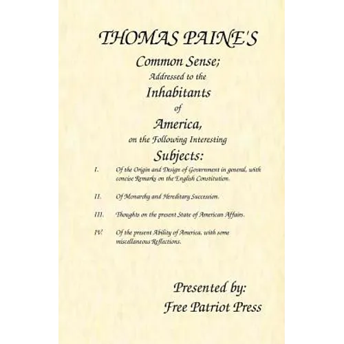 Thomas Paine's Common Sense: Addressed to the Inhabitants of America, on the Following Interesting Subjects