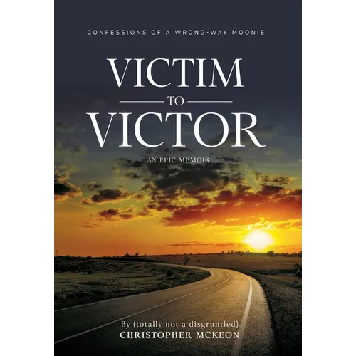 Victim to Victor: Confessions of a Wrong-way Moonie