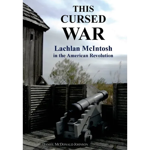 This Cursed War: Lachlan McIntosh in the American Revolution