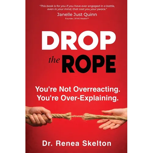 Drop the Rope: You're Not Overreacting. You're Over-Explaining