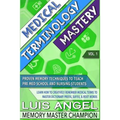 Medical Terminology Mastery: Proven Memory Techniques to Help Pre Med School and Nursing Students Learn How to Creatively Remember Medical Terms to