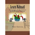 Learn Nahuatl: Language of the Aztecs and Modern Nahuas