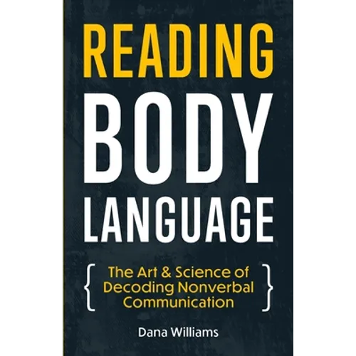 Reading Body Language: The Art & Science of Decoding Nonverbal Communication