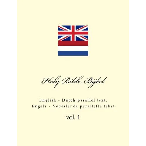 Holy Bible. Bijbel: English - Dutch Parallel Text. Engels - Nederlands Parallelle Tekst