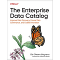 The Enterprise Data Catalog: Improve Data Discovery, Ensure Data Governance, and Enable Innovation