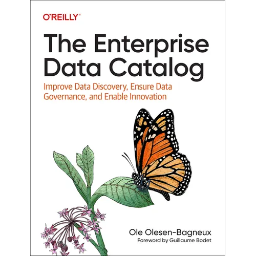 The Enterprise Data Catalog: Improve Data Discovery, Ensure Data Governance, and Enable Innovation