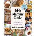The Irish Mammy Cooks Cookbook: 100 Recipes That Taste of Home