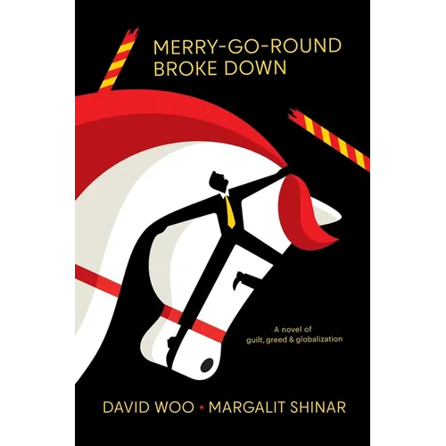 Merry-Go-Round Broke Down: A Novel of Guilt, Greed & Globalization