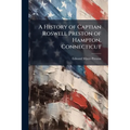 A History of Captian Roswell Preston of Hampton, Connecticut