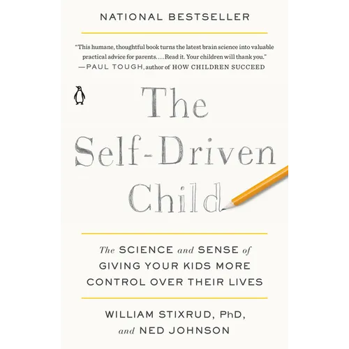 The Self-Driven Child: The Science and Sense of Giving Your Kids More Control Over Their Lives
