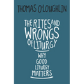 Rites and Wrongs of Liturgy: Why Good Liturgy Matters