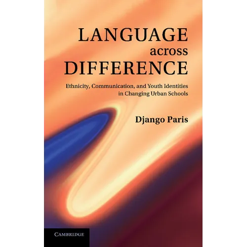 Language Across Difference: Ethnicity, Communication, and Youth Identities in Changing Urban Schools