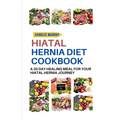 Hiatal Hernia Diet Cookbook: A 30-day healing meal for your Hiatal Hernia journey