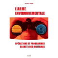 L'Arme environnementale: Operations et programmes secrets des militaires