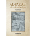 Al-Farabi: Life, Works and Significance: SECOND EDITION with a New Preface