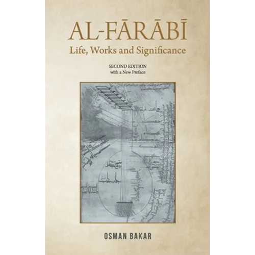 Al-Farabi: Life, Works and Significance: SECOND EDITION with a New Preface