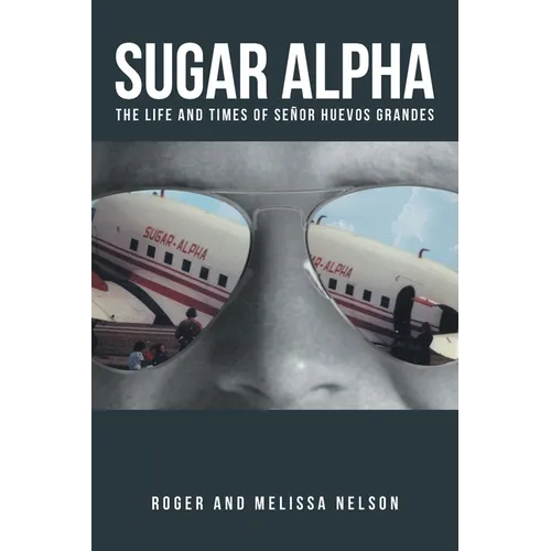 Sugar Alpha: The Life and Times of Senor Huevos Grandes