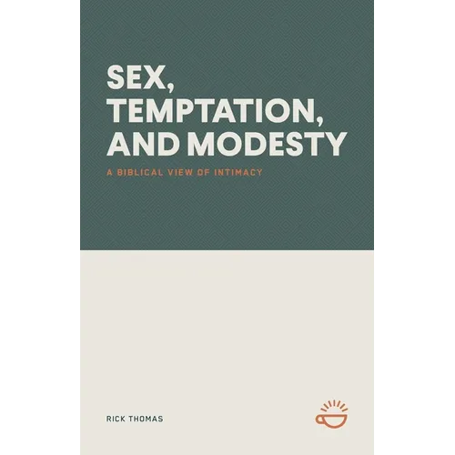 Sex, Temptation, and Modesty: A Biblical View of Intimacy
