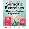 Somatic Exercises For Nervous System Regulation: 50+ Illustrated Techniques with Video Course & Workbook. Reduce Stress, Anxiety, Release Trauma, and