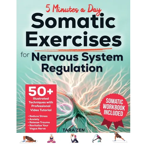 Somatic Exercises For Nervous System Regulation: 50+ Illustrated Techniques with Video Course & Workbook. Reduce Stress, Anxiety, Release Trauma, and