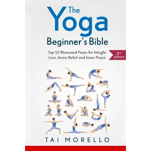 The Yoga Beginner's Bible: Top 63 Illustrated Poses for Weight Loss, Stress Relief and Inner Peace