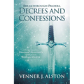 Breakthrough Prayers Decrees and Confessions: Overcoming Demonic Resistance Through Warfare Prayer