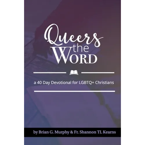 Queers The Word: A 40 Day Devotional for LGBTQ+ Christians