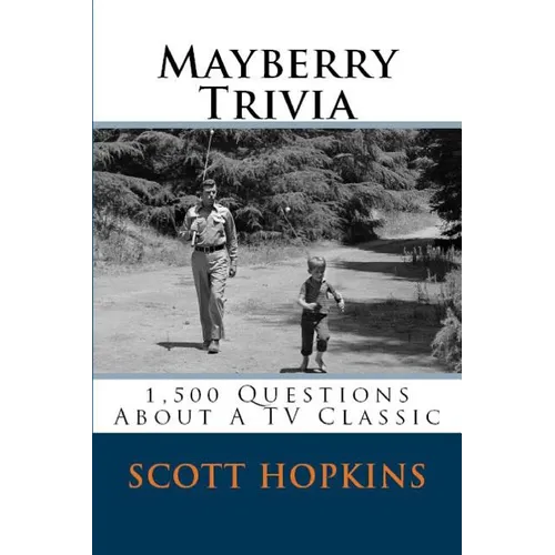 Mayberry Trivia: 1,500 Questions About A TV Classic