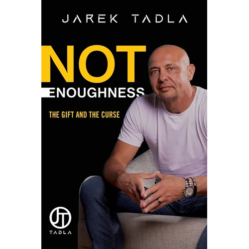 Not Enoughness: The Gift and the Curse