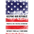 Keeping Our Republic: Principles for a Political Reformation