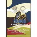 The Death Coach: A Guide for Death Doulas Supporting Hospice Patients and Their Families