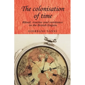 The Colonisation of Time: Ritual, Routine and Resistance in the British Empire