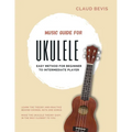 Music Guide for Ukulele: Easy Method for Beginner to Intermediate Players
