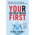 Your Oxygen Mask First: 17 Habits to Help High Achievers Survive & Thrive in Leadership & Life