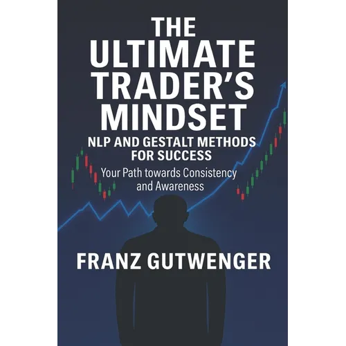 The Ultimate Trader's Mindset: A Practical Guide to Mastering Trading Psychology, Discipline, and Consistent Performance