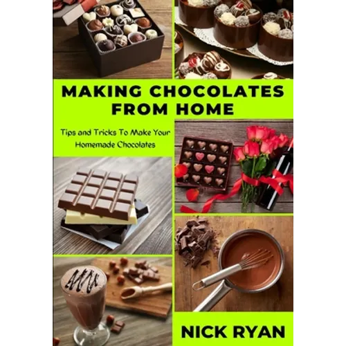 Making Chocolates from Home: Tips and Tricks to make your Homemade Chocolates