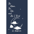 The Moon, The Tide, and All I Tried