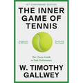 The Inner Game of Tennis (50th Anniversary Edition): The Classic Guide to Peak Performance