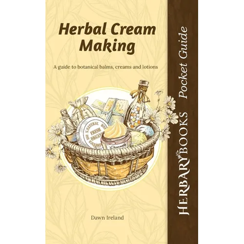 Herbal Cream Making: A guide to botanical balms, creams and lotions