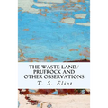 The Waste Land/Prufrock and Other Observations