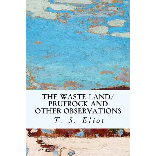 The Waste Land/Prufrock and Other Observations