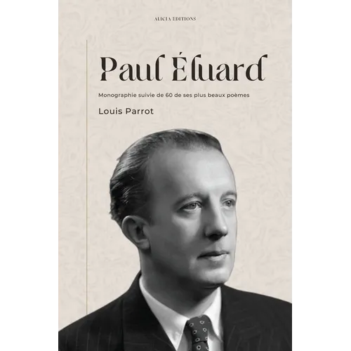 Paul Éluard: Monographie suivie de 60 de ses plus beaux poèmes
