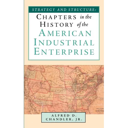 Strategy and Structure: Chapters in the History of the American Industrial Enterprise
