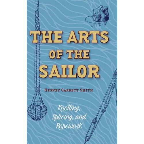 The Arts of the Sailor: Knotting, Splicing and Ropework (Dover Maritime)