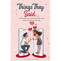 Things They Said...: Conversations, Contradictions and Chaos of Modern Dating