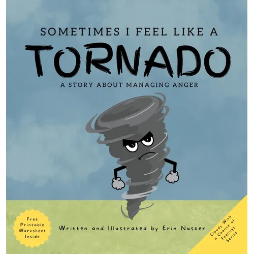 Sometimes I Feel Like A Tornado: A Story About Managing Anger
