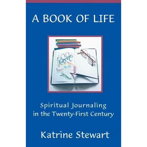 A Book of Life: Spiritual Journaling in the Twenty-First Century